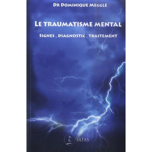 Le Traumatisme Mental - Signes, Diagnostic, Traitement