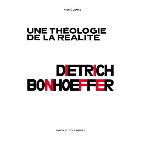 Théologie De La Réalité : Dietrich Bonhoeffer
