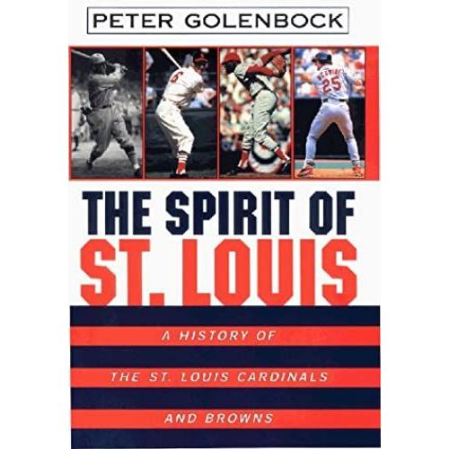 The Spirit Of St Louis: A History Of St. Louis Cardinals And Browns
