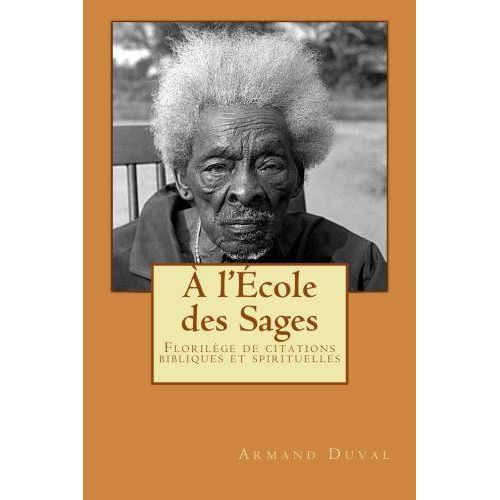 A L'école Des Sages: Florilège De Citations Bibliques Et Spirituelles