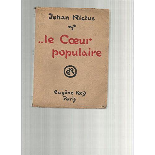 Jehan Rictus. Le Coeur Populaire : Poèmes, Doléances, Ballades, Plaintes, Complaintes, Récits, Chants De Misère Et D'amour En Langue Populaire, 1900-1913