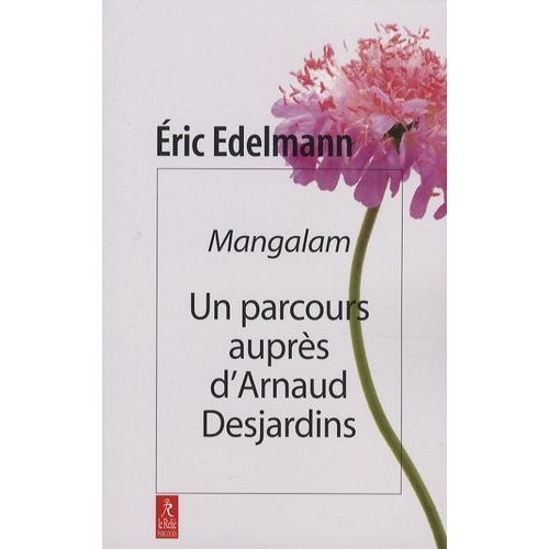 Mangalam - Un Parcours Auprès D'arnaud Desjardins