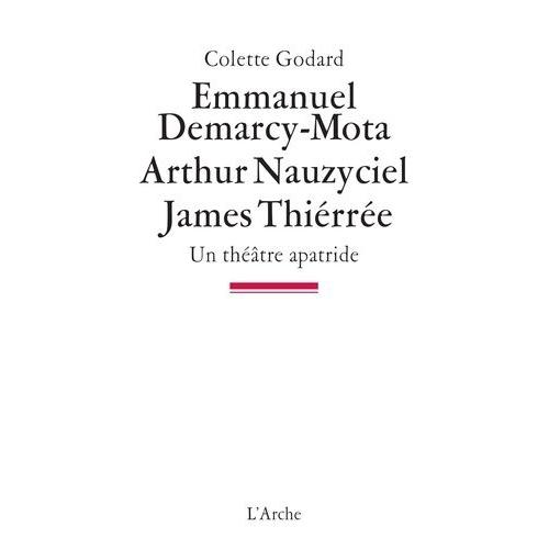Emmanuel Demarcy-Mota, Arthur Nauzyciel, James Thiérrée - Un Théâtre Apatride