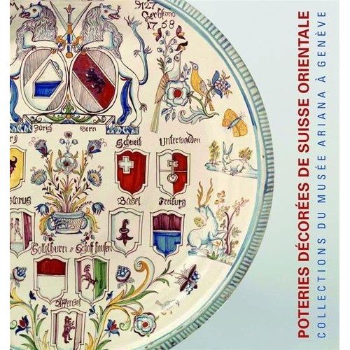 Poteries Décorées De Suisse Alémanique, 17e-19e Siècles - Collections Du Musée Ariana À Genève