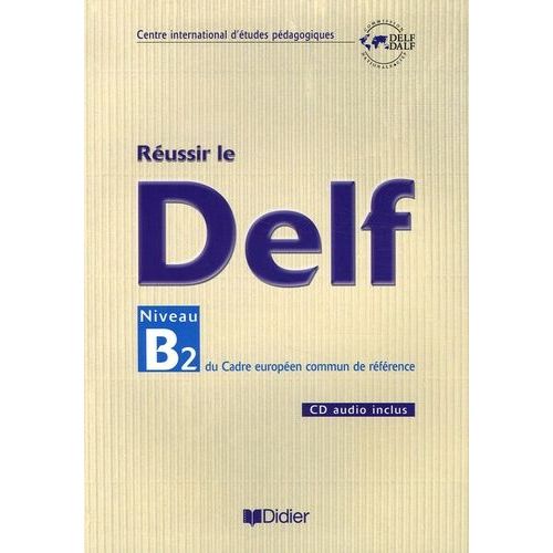 Réussir Le Delf - Niveau B2 Du Cadre Européen Commun De Référence (1 Cd Audio)
