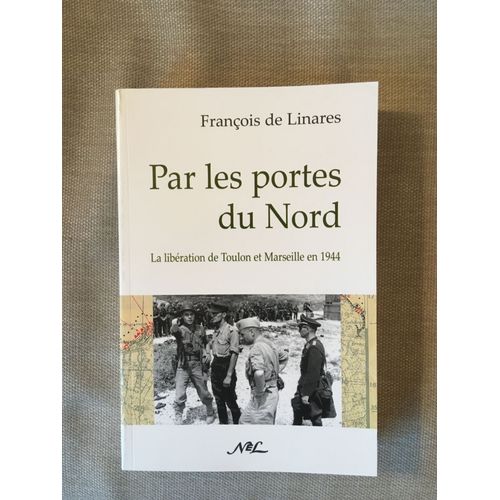 Par Les Portes Du Nord : La Libération De Toulon Et De Marseille En 1944