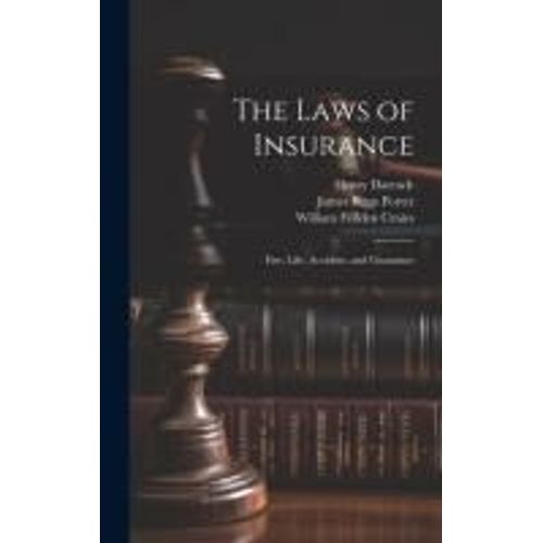 The Laws Of Insurance: Fire, Life, Accident, And Guarantee