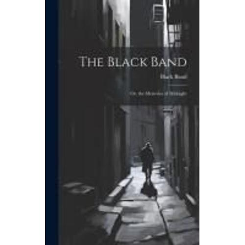 The Black Band; Or, The Mysteries Of Midnight