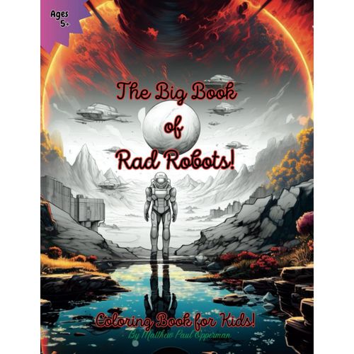 The Big Book Of Rad Robots!: Coloring Book For Kids! (Coloring Books!)