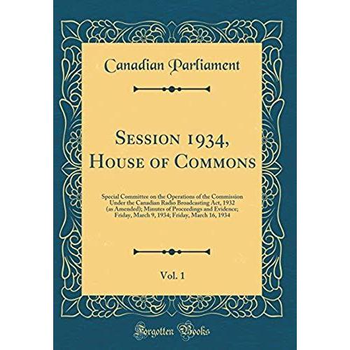 Session 1934, House Of Commons, Vol. 1: Special Committee On The Operations Of The Commission Under The Canadian Radio Broadcasting Act, 1932 (As Amended); Minutes Of Proceedings And Evidence; Friday,