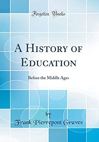 A History Of Education: Before The Middle Ages (Classic Reprint)