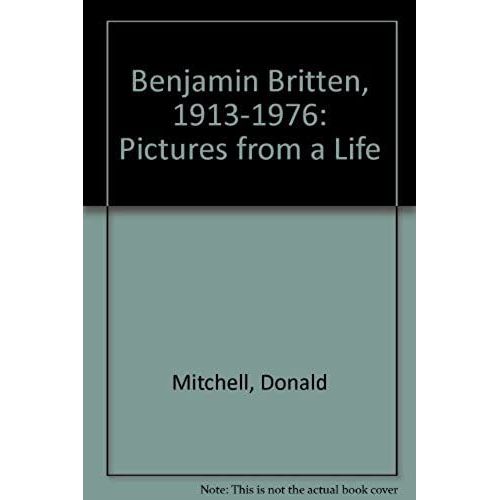 Benjamin Britten, 1913-1976: Pictures From A Life