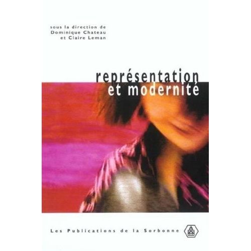 Représentation Et Modernité - Travaux De Doctorants En Esthétique De L'ecole Doctorale Arts Plastiques, Esthétiques Et Sciences De L'art