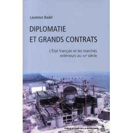 Diplomatie Et Grands Contrats - L'etat Français Et Les Marchés Extérieurs Au Xxe Siècle