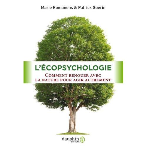 L'écopsychologie - Comment Renouer Avec La Nature Pour Agir Autrement