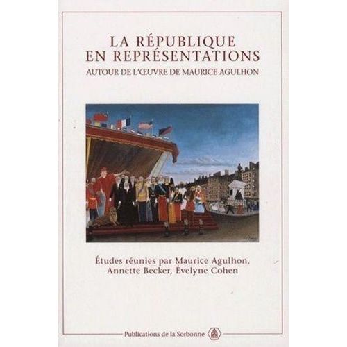 La République En Représentations - Autour De L'oeuvre De Maurice Agulhon
