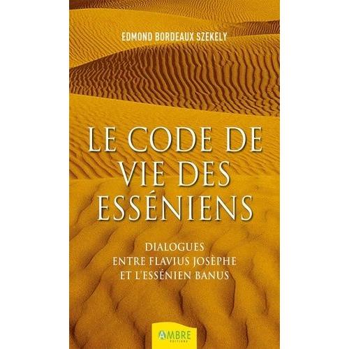 Le Code De Vie Des Esséniens - Dialogues Entre Flavius Joseph Et L'essénien Banus