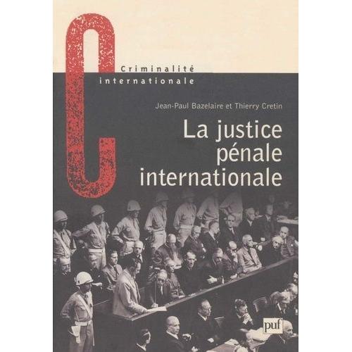 La Justice Pénale Internationale - Son Évolution, Son Avenir De Nuremberg À La Haye