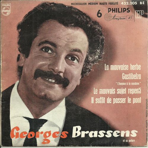 Le Mauvais Sujet Repenti (G. Brassens) - Il Suffit De Passer Le Pont (G. Brassens) / La Mauvaise Herbe (G. Brassens) - Gastibelza (G. Brassens)