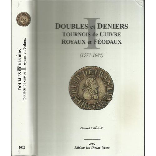 Doubles Et Deniers Tournois De Cuivre Royaux Et Féodaux, 1577-1684