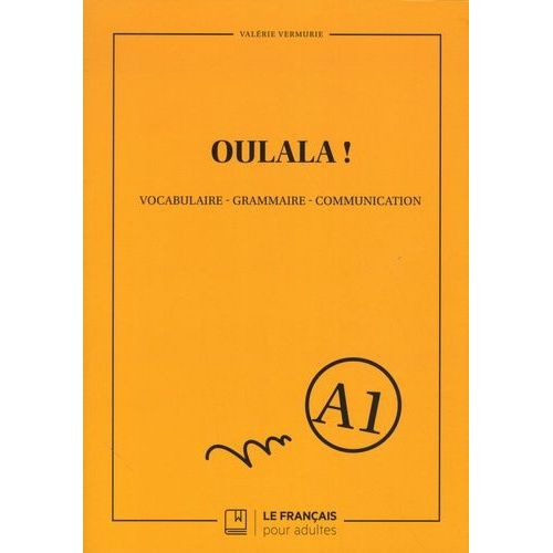 Oulala ! Niveau A1 - Vocabulaire, Grammaire, Communication
