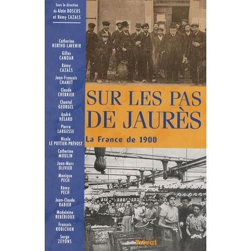 Sur Les Pas De Jaurès - La France De 1900