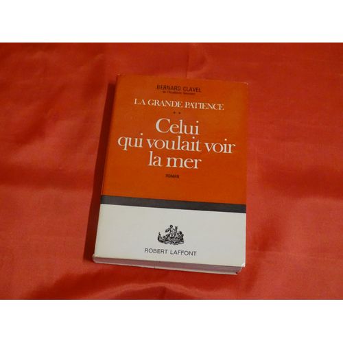 Celui Qui Voulait Voir La Mer - Roman (La Grande Patience 2)