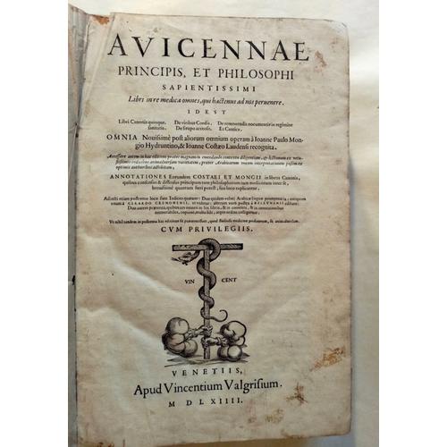 Avicenne (980-1037). Avicennæ Principis, Et Philosophi Sapientissimi; Libri In Re Medica Omnes, Qui Hactenus Ad Nos Peruenere. Id Est Libri Canonis Quinque...