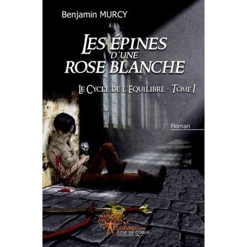 Le Cycle De L'équilibre T.1 - Les Épines D'une Rose Blanche