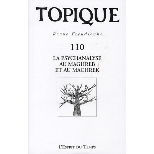 Revue Topique N.110 - La Psychanalyse Au Maghreb Et Au Machrek