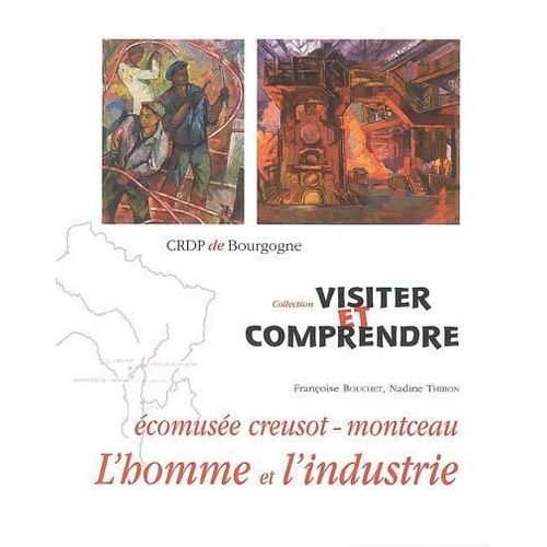 L'homme Et L'industrie : Ecomusée Creusot-Montceau