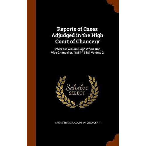 Reports Of Cases Adjudged In The High Court Of Chancery: Before Sir William Page Wood, Knt., Vice-Chancellor. [1854-1858], Volume 2