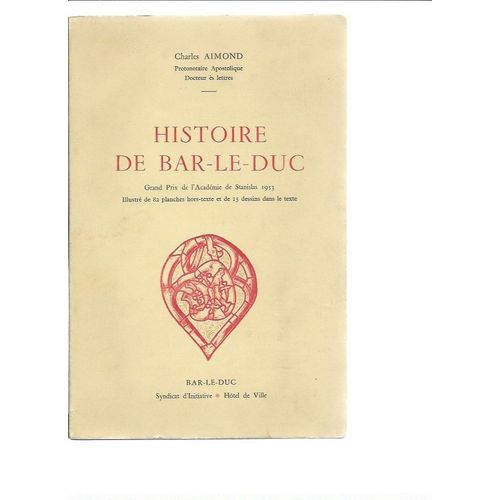 Histoire De Bar-Le-Duc ( Des Origines À 1950 ) #### Illustré De 82 Planches Hors-Texte & De 15 Dessins Dans Le Texte ## Édition De Juin 1954, Avec Envoi / Dédicace Manuscrite Du Maire ( P. Marizier )