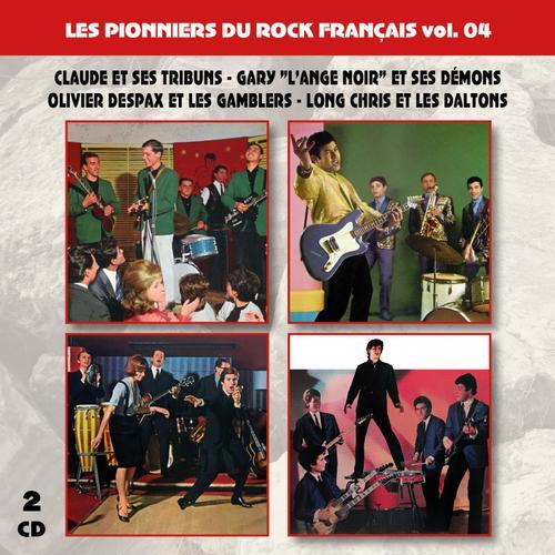 Les Pionniers Du Rock Français Vol. 04 : Claude Et Ses Tribuns - Gary "L'ange Noir" Et Ses Démons - Olivier Despax Et Les Gamblers - Long Chris Et Les Daltons