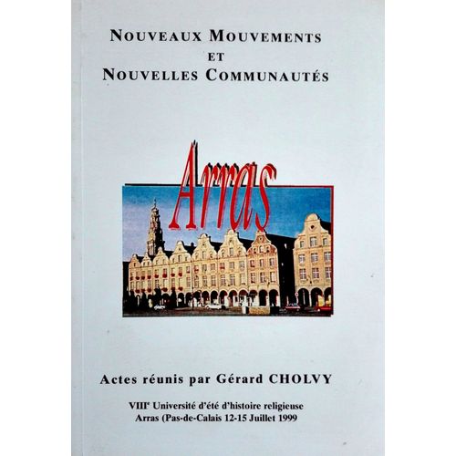 Nouveaux Mouvements Et Nouvelles Communautés. - Actes De La Viiième Université D'été D'histoire Religieuse, Arras (Pas-De-Calais, 12-15 Juillet 1998)