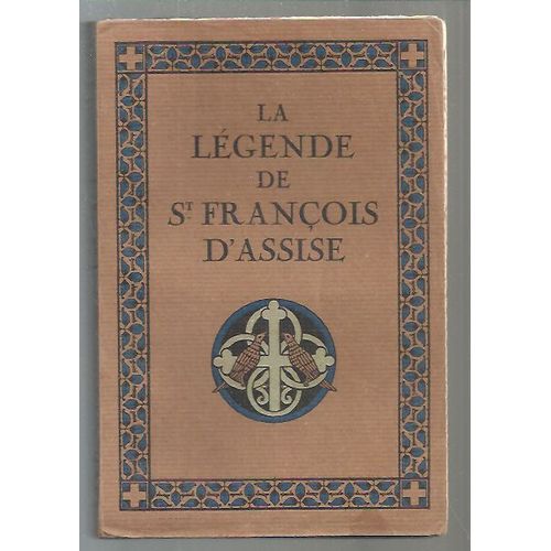 La Legende De Saint Francois D ' Assise - D' Apres Les Temoins De Sa Vie