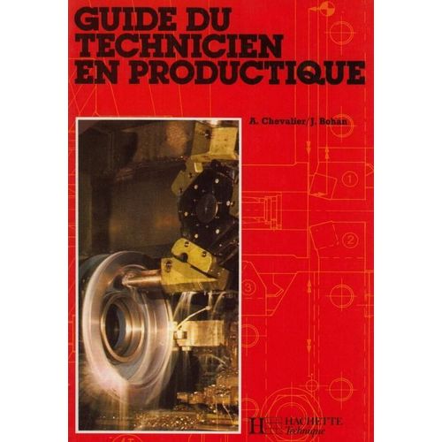 Guide Du Technicien En Productique - À L'usage Des Élèves De L'enseignement Technique Industriel, Lycées Professionnels Et Lycées D'enseignement Technologique, Iut