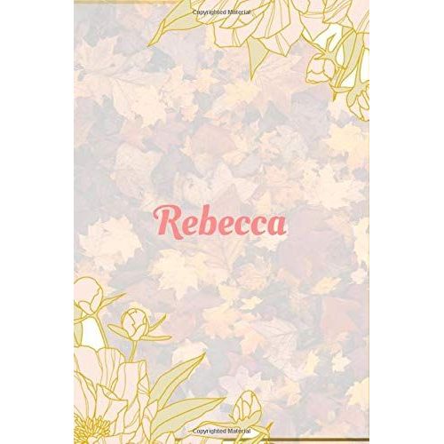 Rebecca Notebook: 6x9 Lined Journal -120 Pages - Gift For Women/Girls - Personalized Name Notebook For Women/Girls - Paperback