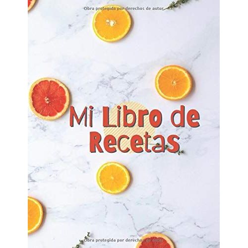 Mi Libro De Recetas: Cuaderno En Blanco Para Apuntar Hasta 100 Recetas De Tus Platos Preferidos. Incluye Índice. Tapa Blanda A4.