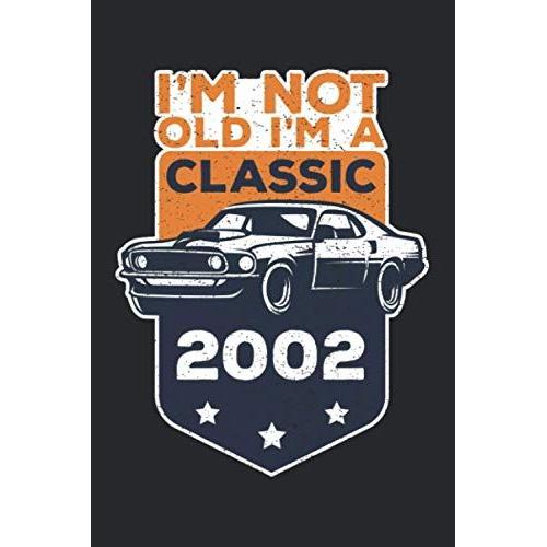 I'm Not Old I'm A Classic Journal Notebook 18th: Funny Car Graphic Gift Birthday 2002