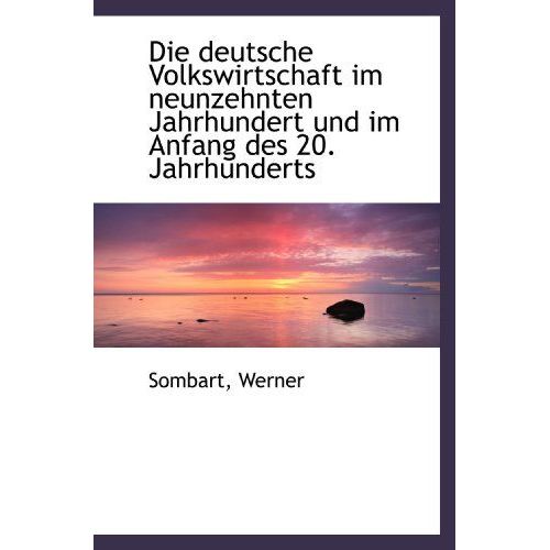 Die Deutsche Volkswirtschaft Im Neunzehnten Jahrhundert Und Im Anfang Des 20. Jahrhunderts