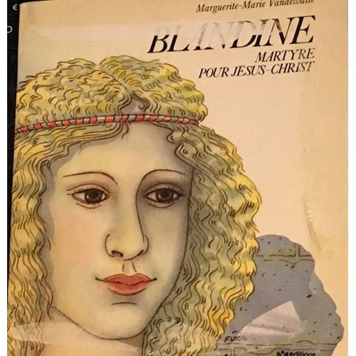 Blandine, Martyre Pour Jésus-Christ, Par Marguerite-Marie Vandewalle - Éditions Fleurus Isbn 2-215-00739-7