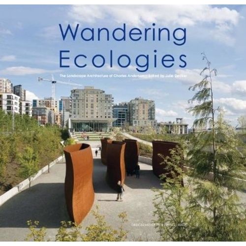 Wandering Ecologies - A Plantsman's Journey, The Landscape Architecture Of Charles Anderson