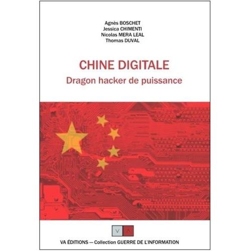 Chine Digitale - Dragon Hacker De Puissance - Ou Comment La Chine A Rattrapé Son Retard En Saisissant, Avec Force Stratagèmes, Les Opportunités Liées Au Capitalisme Numérique