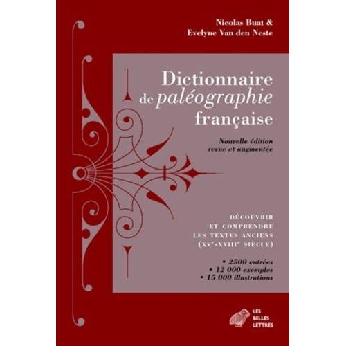 Dictionnaire De Paléographie Française - Découvrir Et Comprendre Les Textes Anciens (Xve-Xviiie Siècle)