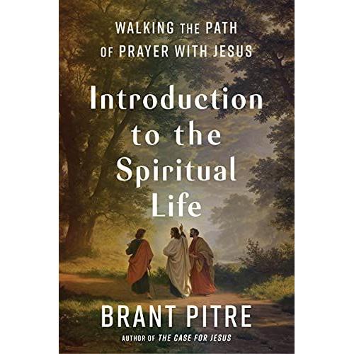 Introduction To The Spiritual Life: Walking The Path Of Prayer With Jesus