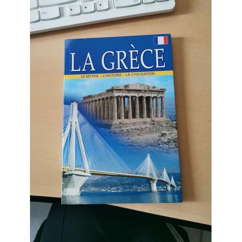 La Grèce - Le Mythe, L'histoire, La Civilisation