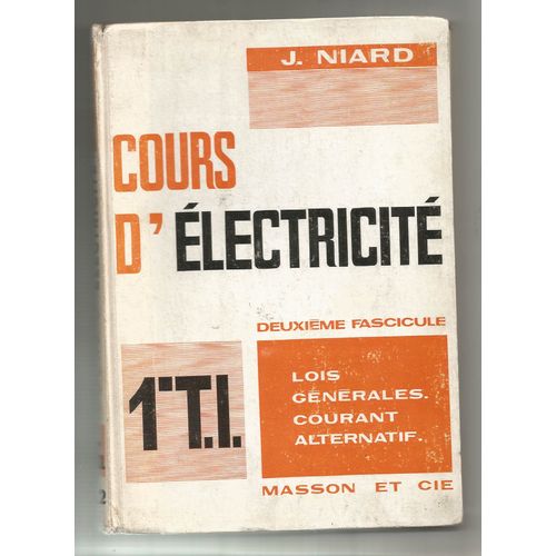 Cours D'electricite 1ere T.I. 2eme Fascicule - Lois - Generales - Courant Alternatif