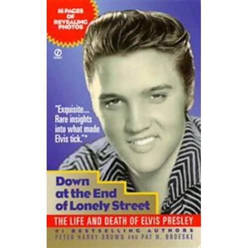 Down At The End Of Lonely Street: The Life And Death Of Elvis Presley