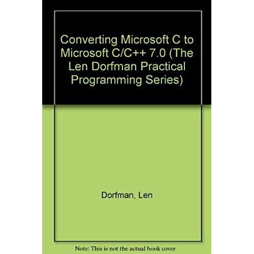 Converting Microsoft C To Microsoft C/Cp++S 7.0 (The Len Dorfman Practical Programming Series)